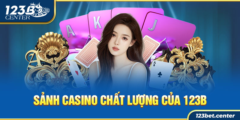 Sảnh casino chất lượng của 123B